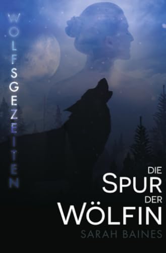 Die Spur der Wölfin (Wolfsgezeiten)