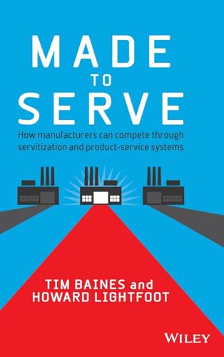Made to Serve: How Manufacturers can Compete Through Servitization and Product Service Systems