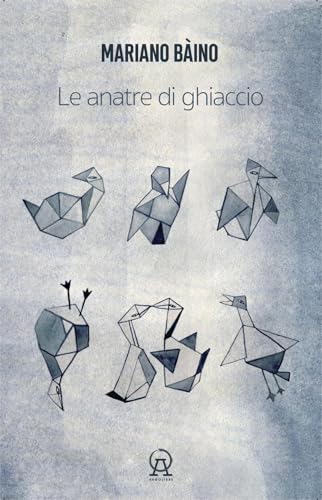Le anatre di ghiaccio (aforismi, microracconti, asterischi saggistici, rêveries, terata, usw di un libro in crescita e in decrescita) (Talee) von Argolibri