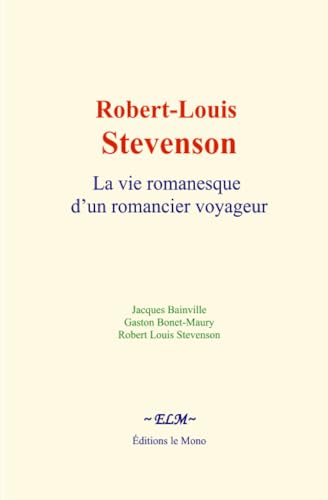 Robert-Louis Stevenson: La vie romanesque d’un romancier voyageur Robert-Louis Stevenson: La vie romanesque d’un romancier voyageur von Editions le Mono