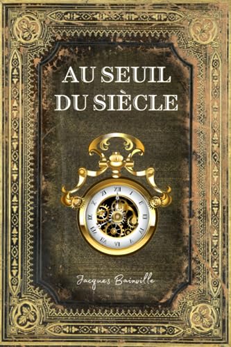 Au Seuil du Siècle: Texte intégral (annoté d'une biographie)