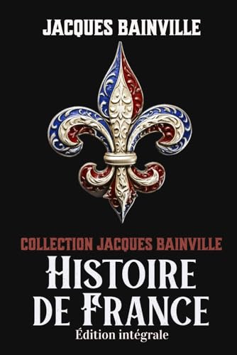 Collection Jacques Bainville Histoire de France Édition intégrale von Independently published