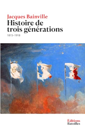 Histoire de trois générations: 1815-1918 Histoire de trois générations: 1815-1918 von Independently published