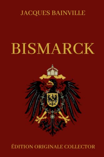 Jacques Bainville BISMARCK: Édition Originale Collector von Independently published