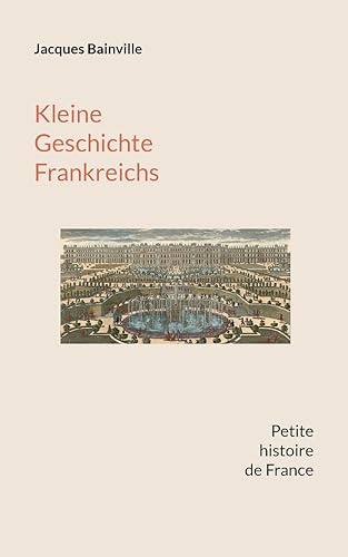 Kleine Geschichte Frankreichs: Von den Anfängen bis zum Ersten Weltkrieg (Zweisprachige Dokumente zur europäischen Geschichtsschreibung) von BoD – Books on Demand