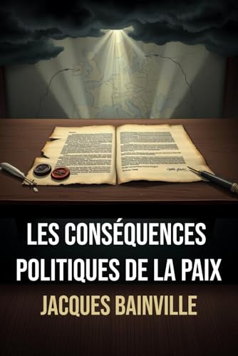 Les Conséquences Politiques de la Paix: Édition intégrale | Annotée d'une Biographie de Jacques Bainville Les Conséquences Politiques de la Paix: Édition intégrale | Annotée d'une Biographie de Jacques Bainville von Independently published