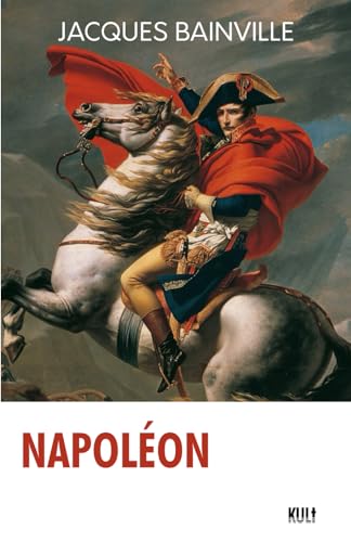 Napoléon, Jacques Bainville, édition Kult (Illustré) von Independently published