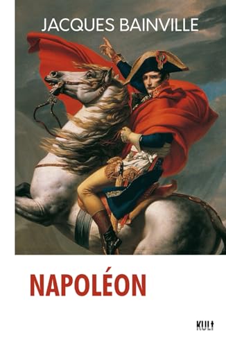 Napoléon, Jacques Bainville, édition Kult (Illustré) von Independently published