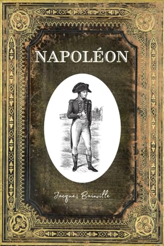 Napoléon: Texte intégral - (annoté d'une biographie)