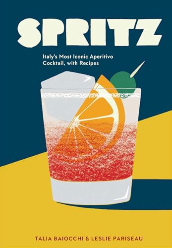 Spritz: Italy's Most Iconic Aperitivo Cocktail, with Recipes Spritz: Italy's Most Iconic Aperitivo Cocktail, with Recipes von Ten Speed Press