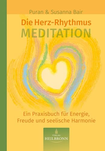 Die Herz-Rhythmus-Meditation: Ein Praxisbuch für Energie, Freude und seelische Gesundheit von Heilbronn