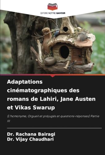 Adaptations cinématographiques des romans de Lahiri, Jane Austen et Vikas Swarup: (L'homonyme, Orgueil et préjugés et questions-réponses) Partie III von Editions Notre Savoir