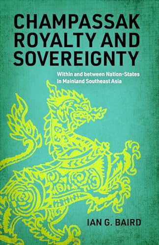 Champassak Royalty and Sovereignty: Within and Between Nation-states in Mainland Southeast Asia (New Perspectives in Se Asian Studies) von University of Wisconsin Press