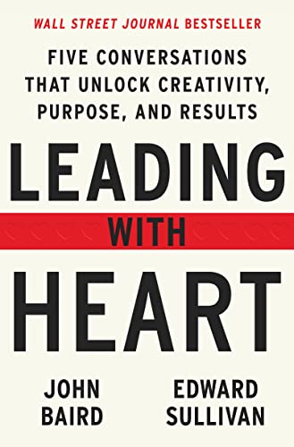 Leading with Heart: Five Conversations That Unlock Creativity, Purpose, and Results von Harper Business