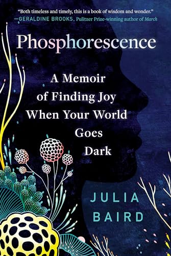 Phosphorescence: A Memoir of Finding Joy When Your World Goes Dark
