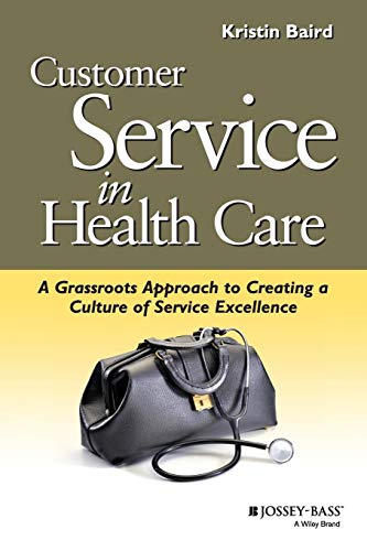 Customer Service Health Care (JB): A Grassroots Approach to Creating a Culture of Service Excellence (J-B AHA Press) von JOSSEY-BASS