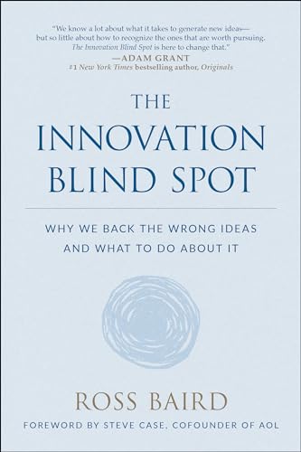 Innovation Blind Spot: Why We Back the Wrong Ideas―and What to Do About It