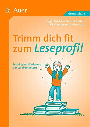 Trimm dich fit zum Leseprofi!: Training zur Förderung der Lesekompetenz (2. bis 4. Klasse)