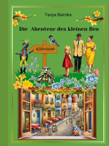 Die Abenteuer des kleinen Beo: Die Abenteuer eines kleinen, sprächenden Käfers von Independently published