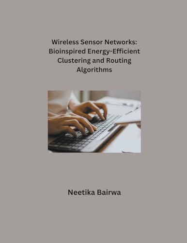 Wireless Sensor Networks: Bio-inspired Energy Efficient Clustering and Routing Algorithm von Mohd Abdul Hafi