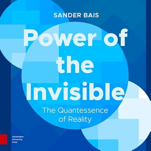 Power of the Invisible: The Quantessence of Reality von Amsterdam University Press