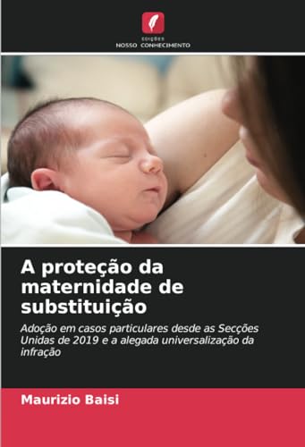 A proteção da maternidade de substituição: Adoção em casos particulares desde as Secções Unidas de 2019 e a alegada universalização da infração von Edições Nosso Conhecimento