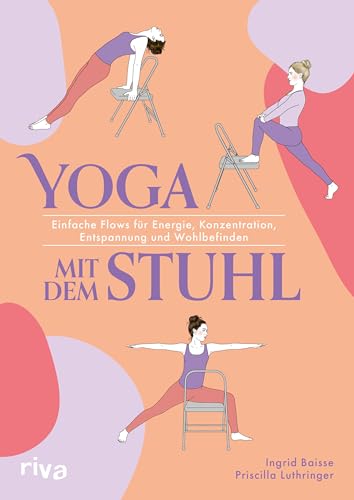 Yoga mit dem Stuhl: Einfache Flows für Energie, Konzentration, Entspannung und Wohlbefinden