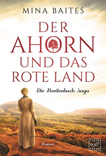 Der Ahorn und das rote Land: Roman (Die Breitenbach Saga, Band 3) von Tinte & Feder