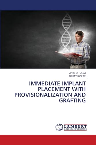 IMMEDIATE IMPLANT PLACEMENT WITH PROVISIONALIZATION AND GRAFTING: DE von LAP LAMBERT Academic Publishing