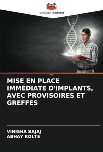 MISE EN PLACE IMMÉDIATE D'IMPLANTS, AVEC PROVISOIRES ET GREFFES: DE von Editions Notre Savoir