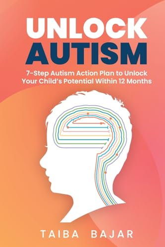 Unlock Autism: 7-Step Autism Action Plan to Unlock Your Child's Potential Within 12 Months