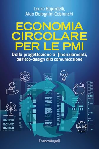Economia circolare per le PMI. Dalla progettazione ai finanziamenti, dall'eco-design alla comunicazione (Manuali) von Franco Angeli