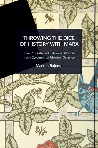 Throwing the Dice of History with Marx: The Plurality of Historical Worlds from Epicurus to Modern Science (Historical Materialism)