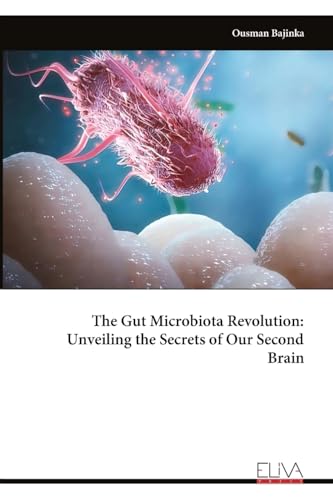 The Gut Microbiota Revolution: Unveiling the Secrets of Our Second Brain von Eliva Press