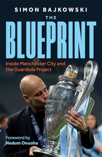 The Blueprint: Inside Manchester City and the Guardiola Project von John Blake Publishing Ltd