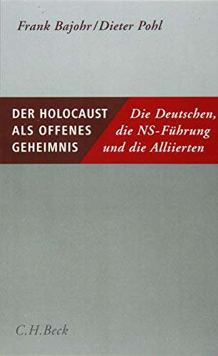 Der Holocaust als offenes Geheimnis: Die Deutschen, die NS-Führung und die Alliierten