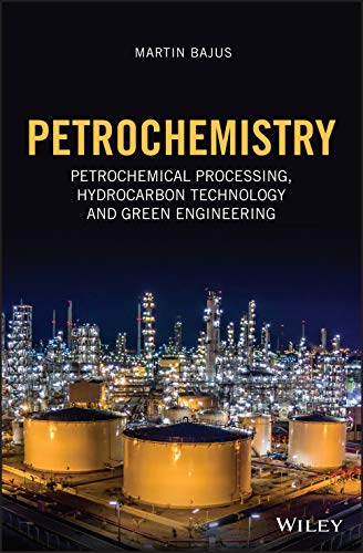 Petrochemistry: Petrochemical Processing, Hydrocarbon Technology and Green Engineering von Wiley