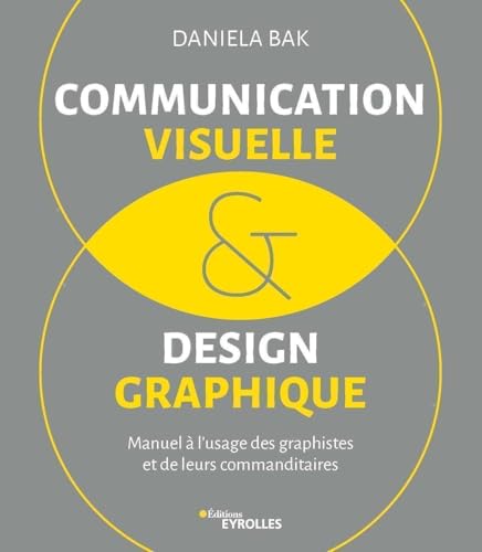 Communication visuelle et design graphique: Manuel à l'usage des graphistes et de leurs commanditaires von EYROLLES