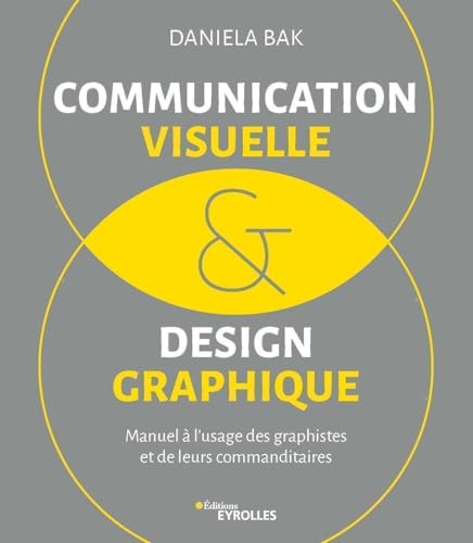 Communication visuelle et design graphique: Manuel à l'usage des graphistes et de leurs commanditaires