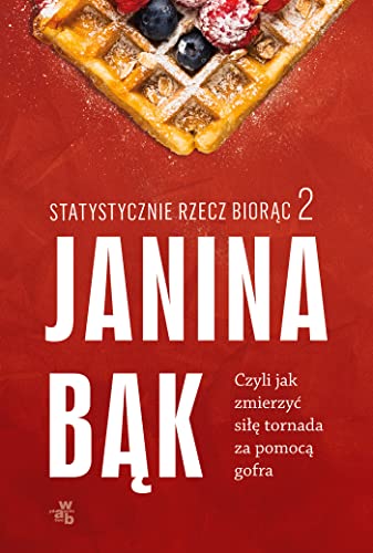 Statystycznie rzecz biorąc 2: Czyli jak zmierzyć siłę tornada za pomocą gofra von W.A.B.