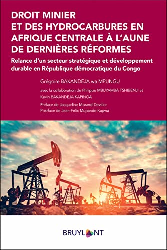 Droit minier et des hydrocarbures en Afrique centrale à l'aune des dernières réformes: Relance d'un secteur stratégique et développement durable en République démocratique du Congo