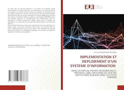 IMPLEMENTATION ET DEPLOIEMENT D'UN SYSTEME D'INFORMATION: DANS UN VIRTUAL PRIVATE NETWORK MULTI-PROTOCOL LABEL SWITCHING AU SEIN DES INSTITUTIONS SCOLAIRE DANS LA CITE DE KABINDA von Éditions universitaires européennes