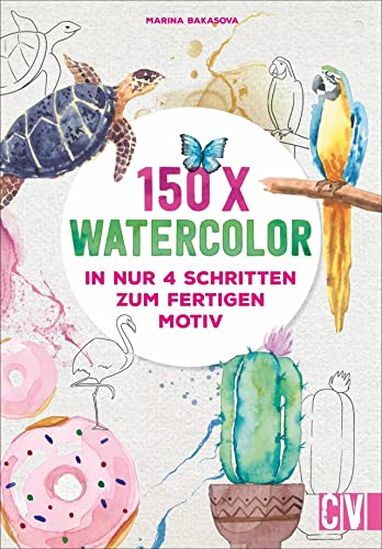 150x Watercolor – in nur 4 Schritten zum fertigen Motiv. Mit detaillierten Anleitungen zur Malerei mit Wasserfarbe. Früchte, Blumen, Tiere und vieles ... In nur 4 Schritten zum fertigen Motiv von Christophorus Verlag