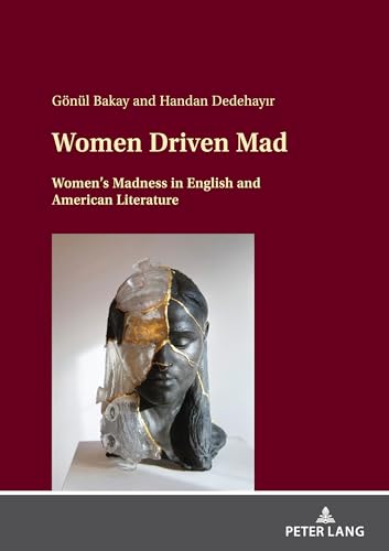 Women Driven Mad: Women¿s Madness in English and American Literature von Peter Lang