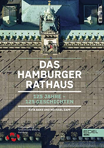 Das Hamburger Rathaus: 125 Jahre – 125 Geschichten