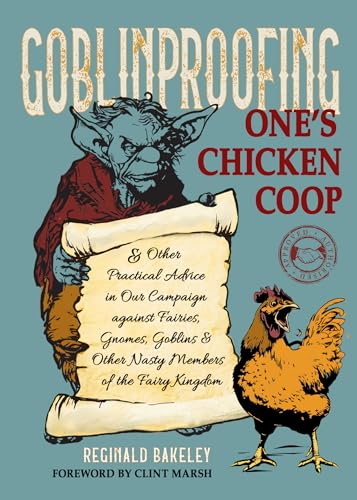 Goblinproofing One's Chicken Coop: And Other Practical Advice in Our Campaign Against Fairies, Gnomes, Goblins and Other Nasty Members of the Fairy Kingdom von New Page Books,US