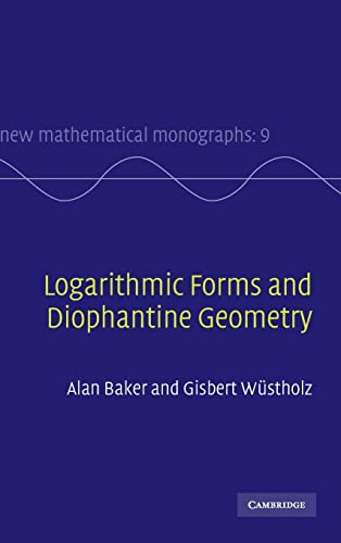 Logarithmic Forms and Diophantine Geometry (New Mathematical Monographs) (New Mathematical Monographs, 9, Band 9)