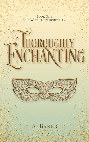 Thoroughly Enchanting (The Witches of Prosperity) von FriesenPress
