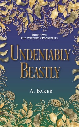 Undeniably Beastly (The Witches of Prosperity) von FriesenPress