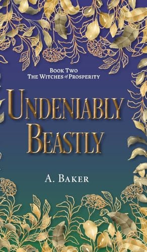Undeniably Beastly (The Witches of Prosperity) von FriesenPress